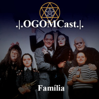 OGOMCast #9 – Família