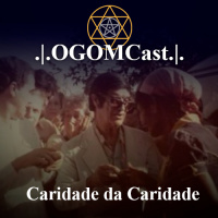 OGOMCast #7 – Caridade da Caridade