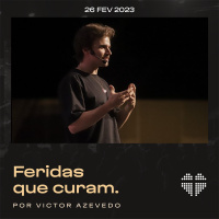 Feridas que curam | Igreja Por Amor | Victor Azevedo | 26 de fevereiro de 2023