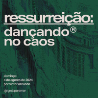 Ressurreição: Dançando no Caos | Igreja Por Amor | Victor Azevedo | 04 de Agosto de 2024