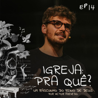 Um Rascunho do Reino de Deus (#14): Igreja: pra quê? | Victor Azevedo | 04 de Junho de 2023