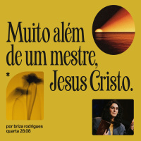Muito além de um mestre, Jesus Cristo | Igreja Por Amor | Briza Rodrigues | 28 de Agosto de 2024