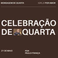 Celebração de Quarta | Igreja Por Amor | Paulo França | 21 de Maio de 2025