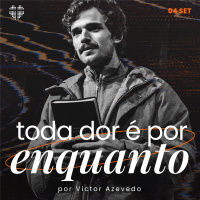 Toda dor é por enquanto | Igreja Por Amor | Victor Azevedo