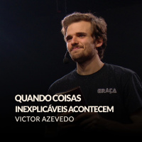 QUANDO COISAS INEXPLICAVEIS ACONTECEM - VICTOR AZEVEDO