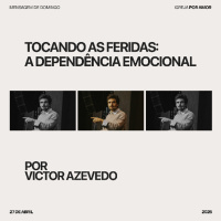 Tocando as feridas: a dependência emocional | Igreja Por Amor | Victor Azevedo | 27.04.2025