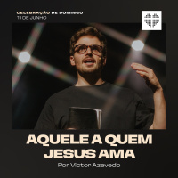 Aquele a Quem Jesus Ama | Igreja Por Amor | Victor Azevedo | 11 de Junho de 2023 - Noite