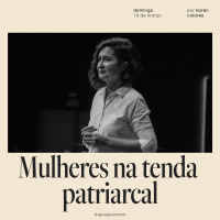 Mulheres na Tenda Patriarcal | Igreja Por Amor | Karen Colares | 10 de Março de 2024