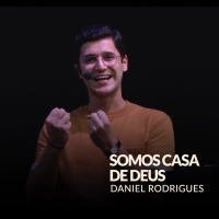 SOMOS CASA DE DEUS - DANIEL RODRIGUES