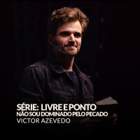 SERIE: LIVRE E PONTO. - NÃO SOU DOMINADO PELO PECADO - VICTOR AZEVEDO