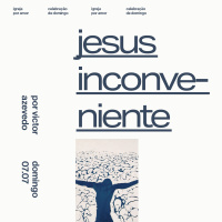 Jesus Inconveniente | Igreja Por Amor | Victor Azevedo | 07 de Julho de 2024