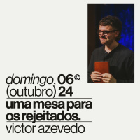 Uma mesa para os rejeitados | Igreja Por Amor | Victor Azevedo | 06 de Outubro de 2024