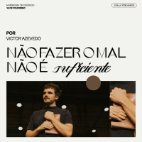 Não fazer o mal não é suficiente | Igreja Por Amor | Victor Azevedo | 16 de Fevereiro de 2025