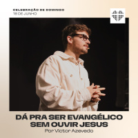Dá pra ser evangélico sem ouvir Jesus | Igreja Por Amor | Victor Azevedo | 18 de Junho de 2023