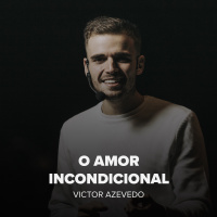 O AMOR INCONDICIONAL - VICTOR AZEVEDO