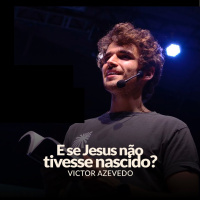 E SE JESUS NÃO TIVESSE NASCIDO? - VICTO AZEVEDO