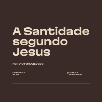 A Santidade Segundo Jesus | Igreja Por Amor | Victor Azevedo | 28 de Janeiro de 2024