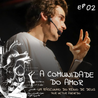 Um Rascunho do Reino de Deus (#02): A Comunidade do Amor | Victor Azevedo | 12.03.23