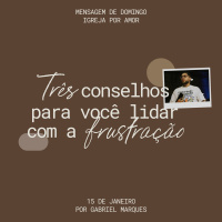 3 conselhos para lidar com a frustração | Igreja Por Amor | Gabriel Marques | 15 de Janeiro de 2025