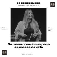 Da Mesa com Jesus para as Mesas da Vida | Igreja Por Amor | Tamara Lissy | 06 de Dezembro de 2023