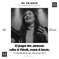Discipulado (#01) - O jugo de Jesus: não é fácil, mas é leve | Ghi Castro | 24 de Maio de 2023