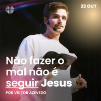 Não fazer o mal não é seguir Jesus | Igreja Por Amor | Victor Azevedo