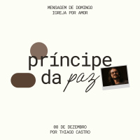 Príncipe da paz | Igreja Por Amor | Thiago Castro | 08 de Dezembro de 2024