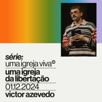 Série: Uma Igreja Viva — Uma Igreja da Libertação | Igreja Por Amor | Victor Azevedo | 01.12.24