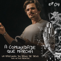Um Rascunho do Reino de Deus (#04): A Comunidade que Marcha | Victor Azevedo | 26 de Março de 2023