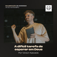 A Difícil Tarefa de Esperar em Deus | Igreja Por Amor | Victor Azevedo | 05 de Novembro de 2023