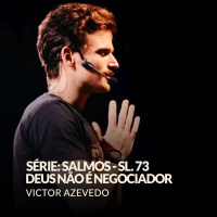 SERIE:SALMOS - SL.73 - DEUS NÃO É NEGOCIADOR - VICTOR AZEVEDO