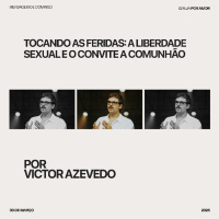 Tocando as feridas: a liberdade sexual e o convite a comunhão | Victor Azevedo | 30.03.25