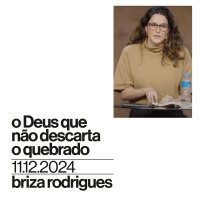 O Deus que não descarta o quebrado | Igreja Por Amor | Briza Rodrigues | 11 de Dezembro de 2024