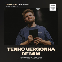 Tenho Vergonha de Mim | Igreja Por Amor | Victor Azevedo | 20 de Agosto de 2023