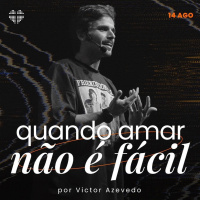 Quando amar não é fácil | Igreja Por Amor | Victor Azevedo