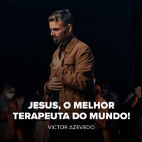 JESUS, O MELHOR TERAPEUTA DO MUNDO - VICTOR AZEVEDO