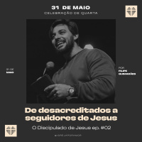 Discipulado (#02) - De Desacreditados a Seguidores de Jesus | Filipe Guimarães | 31 de Maio de 2023