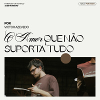 O amor que não suporta tudo | Igreja Por Amor | Victor Azevedo | 23 de fevereiro de 2025