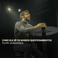COMO ELE VÊ OS NOSSOS QUESTIONAMENTOS - FILIPE GUIMARÃES