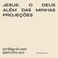 Jesus: O Deus Além das Minhas Projeções | Igreja Por Amor | Thiago Castro | 14 de Fevereiro de 2024