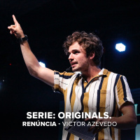SÉRIE: ORIGINALS - RENÚNCIA - VICTOR AZEVEDO