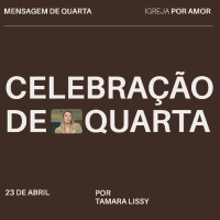 Celebração de Quarta | Igreja Por Amor | Tamara Lissy | 23 de abril de 2025