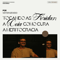 Tocando as feridas: a ceia como cura a meritocracia | Igreja Por Amor | Victor Azevedo | 02.03.2025