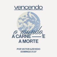 Vencendo o Mundo, a Carne e a Morte | Igreja Por Amor | Victor Azevedo | 21 de Julho de 2024