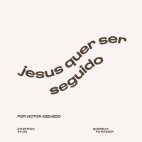 Jesus Quer Ser Seguido | Igreja Por Amor | Victor Azevedo | 04 de Fevereiro de 2024