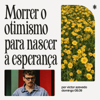 Morrer o otimismo para nascer a esperança | Igreja Por Amor | Victor Azevedo | 08.09.2024
