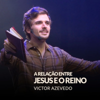 A RELAÇÃO ENTRE JESUS E O REINO - VICTOR AZEVEDO (SÉRIE A ROTINA DO FILHO)