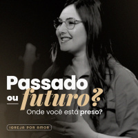 Passado ou futuro: onde você está preso? - Ghiovana De Castro [26_12_2021]