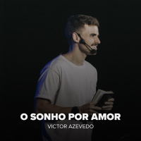 O SONHO POR AMOR - VICTOR AZEVEDO