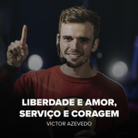 LIBERDADE E AMOR, SERVIÇO E CORAGEM - Victor Azevedo